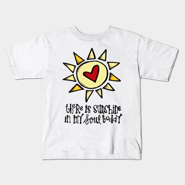 THERE SUNSHINE IN MY SOUL TODAY Kids T-Shirt by tzolotov